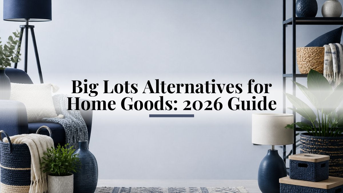 Big Lots Alternatives for Home Goods: 2026 Guide