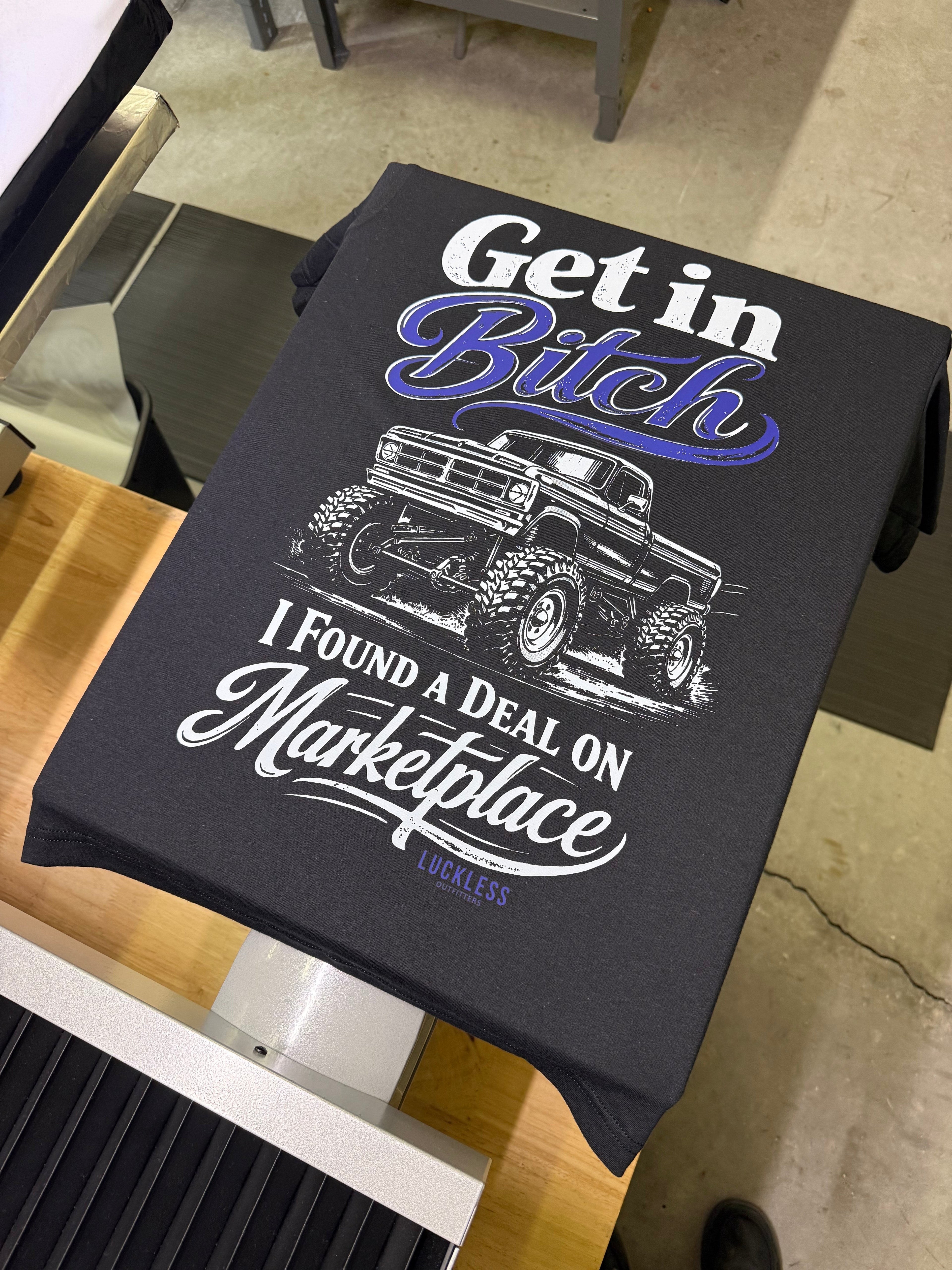 Get In Bitch I Found A Deal on Marketplace | Funny Black Graphic T-Shirt