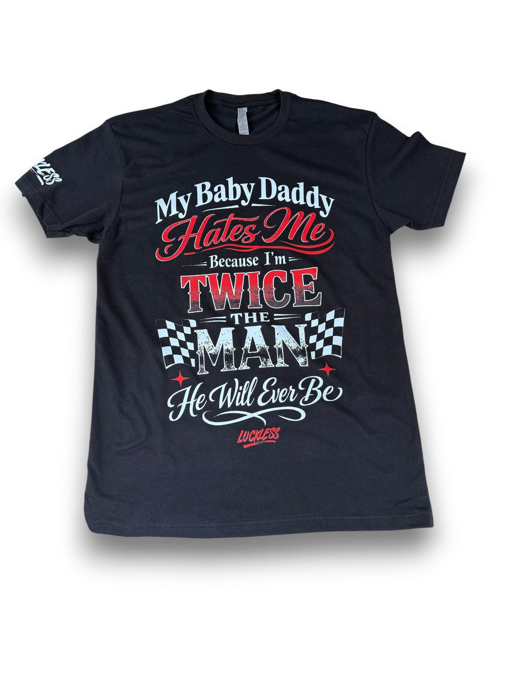 My Baby Daddy Hates Me Because I'm Twice The Man He'll Ever Be | Funny Women's Black Graphic T-Shirt