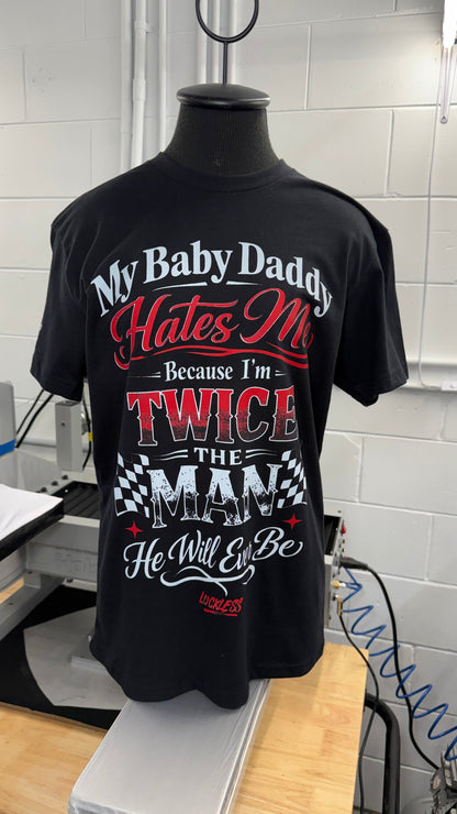 My Baby Daddy Hates Me Because I'm Twice The Man He'll Ever Be | Funny Women's Black Graphic T-Shirt