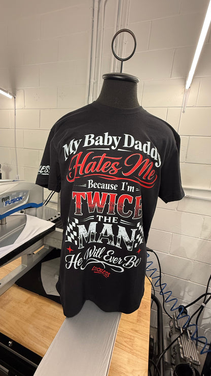 My Baby Daddy Hates Me Because I'm Twice The Man He'll Ever Be | Funny Women's Black Graphic T-Shirt