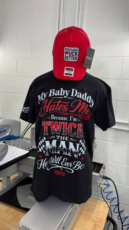 My Baby Daddy Hates Me Because I'm Twice The Man He'll Ever Be | Funny Women's Black Graphic T-Shirt