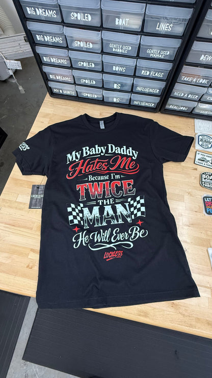 My Baby Daddy Hates Me Because I'm Twice The Man He'll Ever Be | Funny Women's Black Graphic T-Shirt
